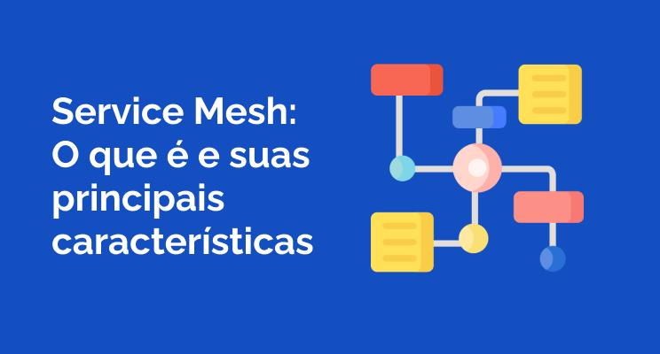 Service Mesh: O que é e Principais Características