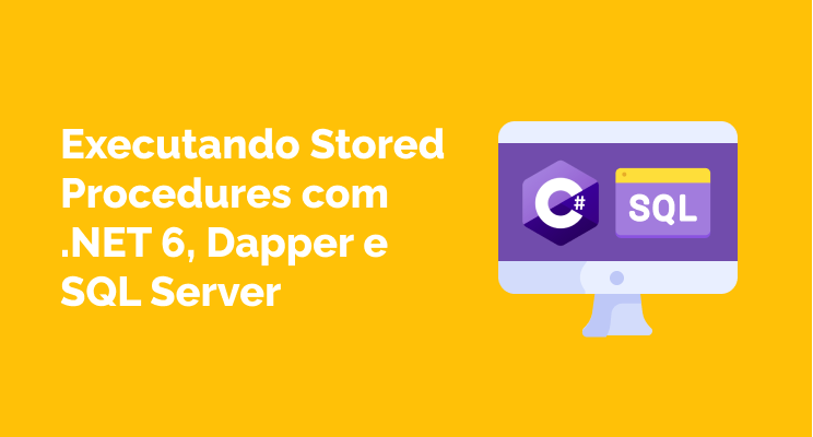 Executando Stored Procedures com .NET 6, SQL Server e Dapper