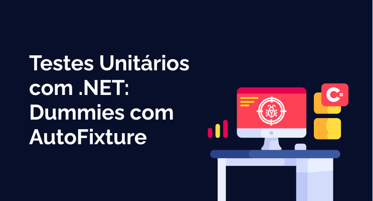 Testes Unitários com xUnit e .NET: O que são Dummies e como criar e customizar com AutoFixture