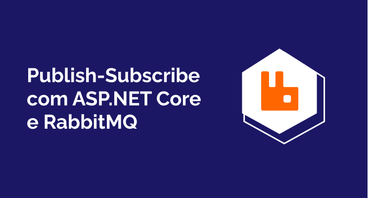 Implementando Publish-Subscribe com ASP.NET Core, RabbitMQ e Docker