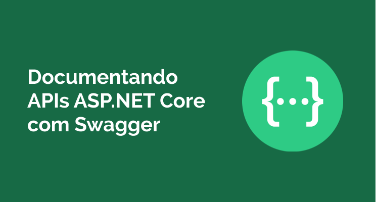 Documentando APIs ASP.NET Core com Swagger