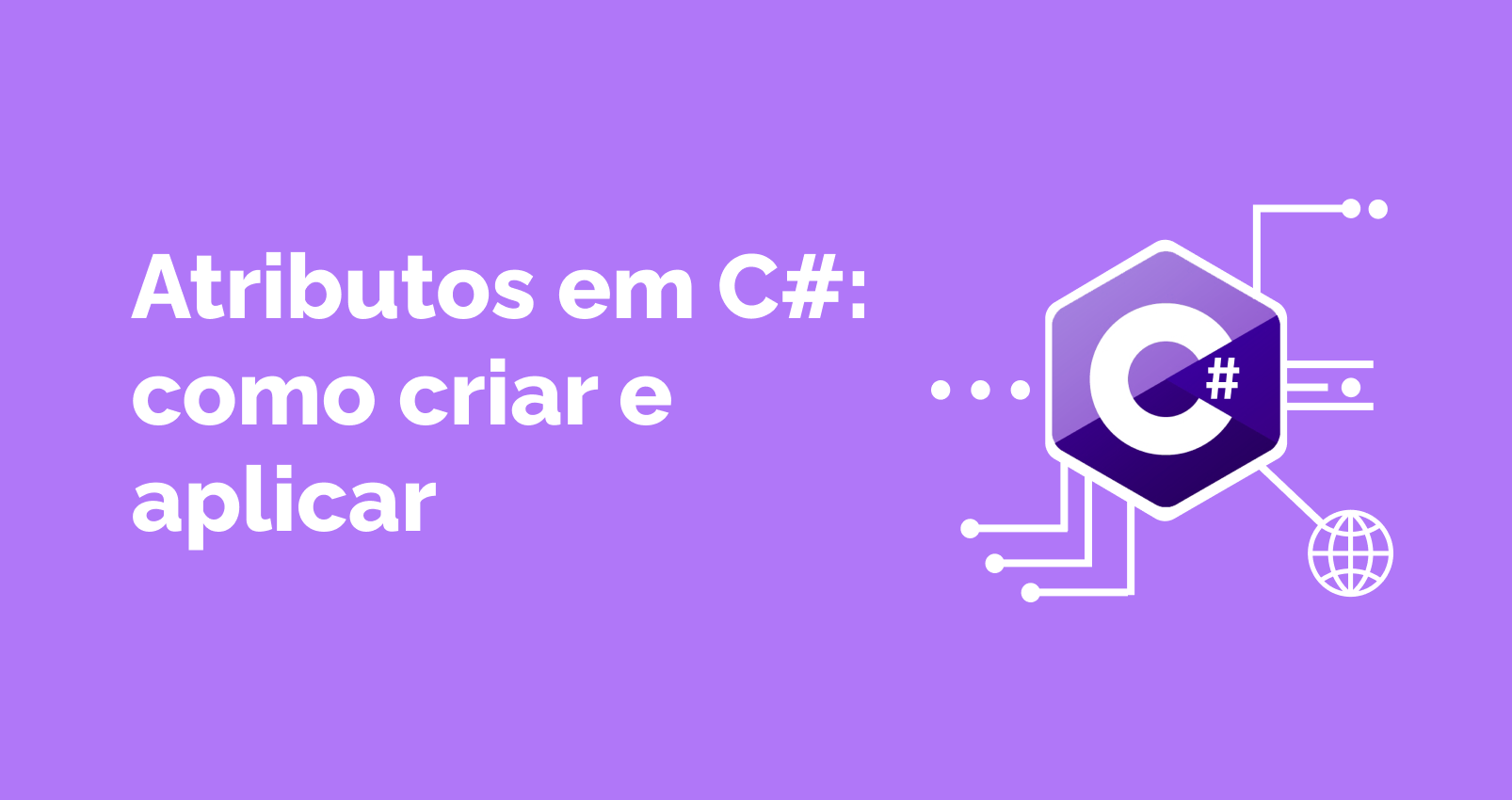 Atributos em C#: como criar e aplicar em seu projeto